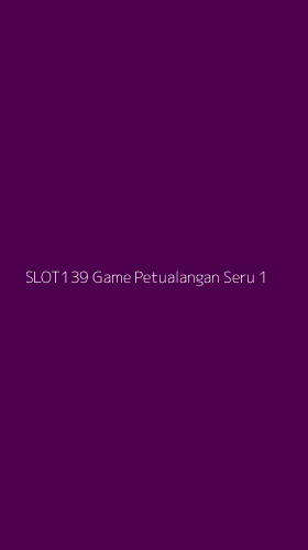 Tampilan Antarmuka Aplikasi Slot139 Game Petualangan Seru - 1