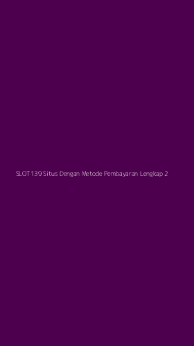 Tampilan Antarmuka Aplikasi Slot139 Situs Dengan Metode Pembayaran Lengkap - 2