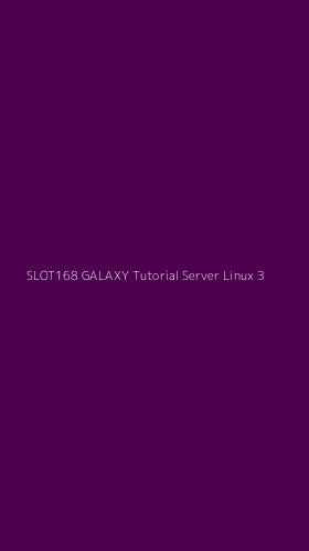 Tampilan Antarmuka Aplikasi Slot168 Galaxy Tutorial Server Linux - 3