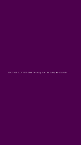Tampilan Antarmuka Aplikasi Slot168 Slot Rtp Slot Tertinggi Hari Ini Gampang Maxwin - 1