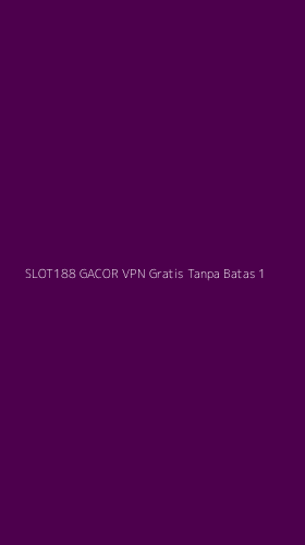 Tampilan Antarmuka Aplikasi Slot188 Gacor Vpn Gratis Tanpa Batas - 1