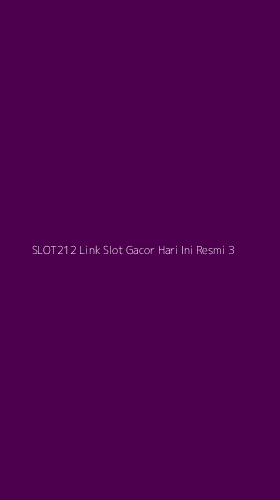 Tampilan Antarmuka Aplikasi Slot212 Link Slot Gacor Hari Ini Resmi - 3