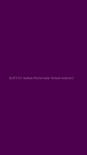 Tampilan Antarmuka Aplikasi Slot2121 Aplikasi Portal Game Terbaik Android - 2