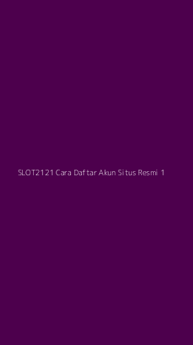 Tampilan Antarmuka Aplikasi Slot2121 Cara Daftar Akun Situs Resmi - 1