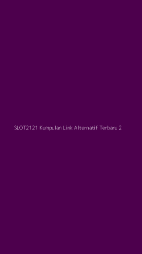 Tampilan Antarmuka Aplikasi Slot2121 Kumpulan Link Alternatif Terbaru - 2