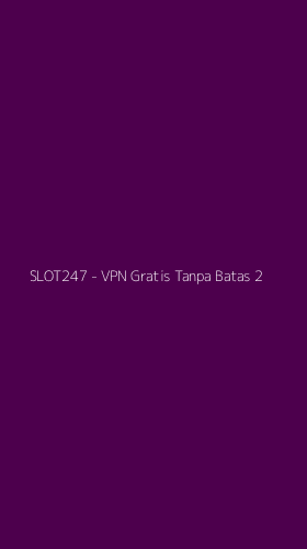 Tampilan Antarmuka Aplikasi SLOT247 - VPN Gratis Tanpa Batas - 2
