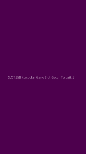 Tampilan Antarmuka Aplikasi Slot258 Kumpulan Game Slot Gacor Terbaik - 2
