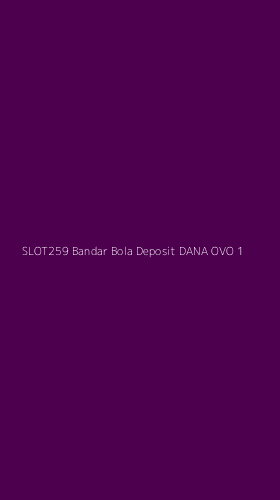 Tampilan Antarmuka Aplikasi Slot259 Bandar Bola Deposit Dana Ovo - 1