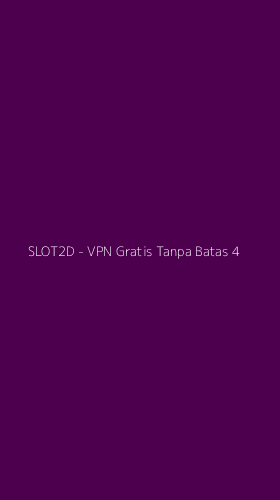 Tampilan Antarmuka Aplikasi SLOT2D - VPN Gratis Tanpa Batas - 4