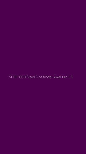 Tampilan Antarmuka Aplikasi Slot3000 Situs Slot Modal Awal Kecil - 3