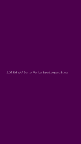 Tampilan Antarmuka Aplikasi Slot303 Wap Daftar Member Baru Langsung Bonus - 1