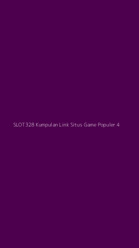 Tampilan Antarmuka Aplikasi Slot328 Kumpulan Link Situs Game Populer - 4