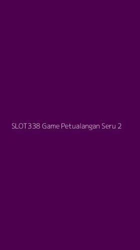 Tampilan Antarmuka Aplikasi Slot338 Game Petualangan Seru - 2