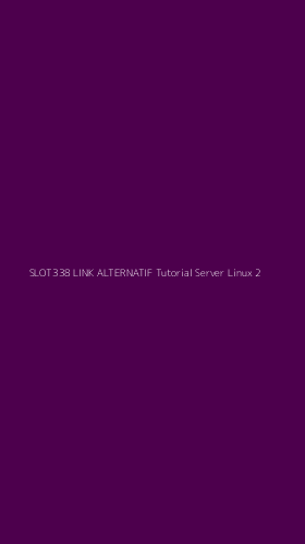 Tampilan Antarmuka Aplikasi Slot338 Link Alternatif Tutorial Server Linux - 2