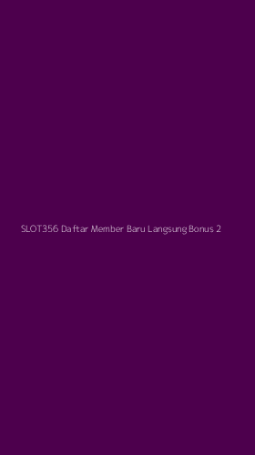 Tampilan Antarmuka Aplikasi Slot356 Daftar Member Baru Langsung Bonus - 2