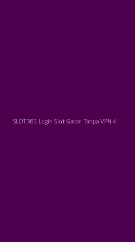 Tampilan Antarmuka Aplikasi Slot365 Login Slot Gacor Tanpa Vpn - 4