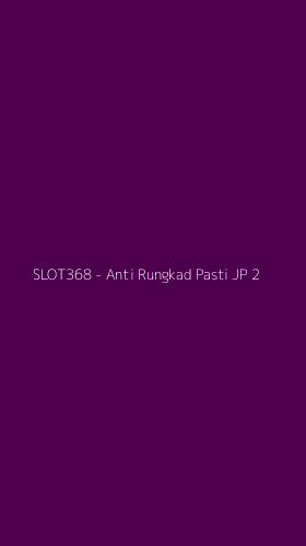 Tampilan Antarmuka Aplikasi SLOT368 - Anti Rungkad Pasti JP - 2