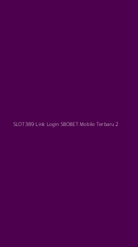 Tampilan Antarmuka Aplikasi Slot389 Link Login Sbobet Mobile Terbaru - 2
