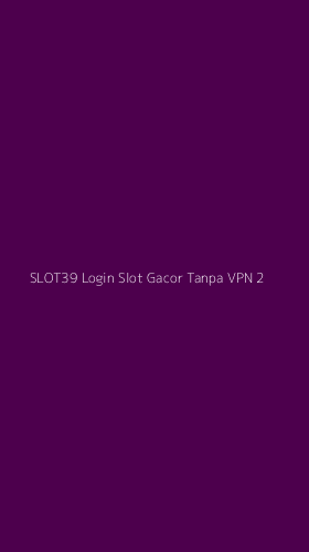 Tampilan Antarmuka Aplikasi Slot39 Login Slot Gacor Tanpa Vpn - 2