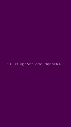 Tampilan Antarmuka Aplikasi Slot39 Login Slot Gacor Tanpa Vpn - 4
