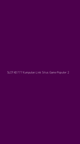 Tampilan Antarmuka Aplikasi Slot4d777 Kumpulan Link Situs Game Populer - 2