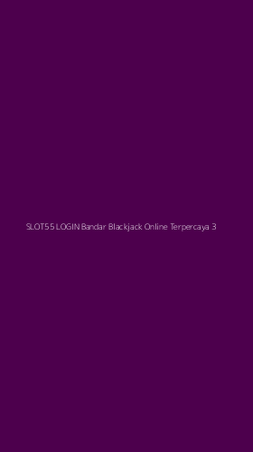 Tampilan Antarmuka Aplikasi Slot55 Login Bandar Blackjack Online Terpercaya - 3