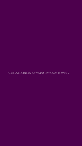 Tampilan Antarmuka Aplikasi Slot55 Login Link Alternatif Slot Gacor Terbaru - 2