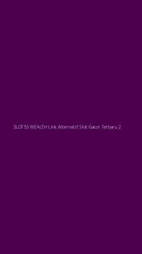 Tampilan Antarmuka Aplikasi Slot55 Wealth Link Alternatif Slot Gacor Terbaru - 2