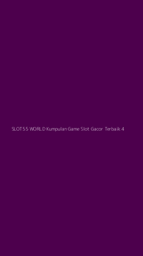 Tampilan Antarmuka Aplikasi Slot55 World Kumpulan Game Slot Gacor Terbaik - 4