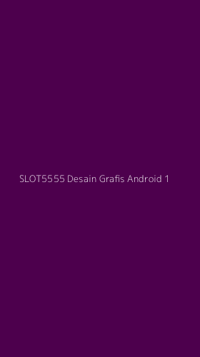 Tampilan Antarmuka Aplikasi Slot5555 Desain Grafis Android - 1