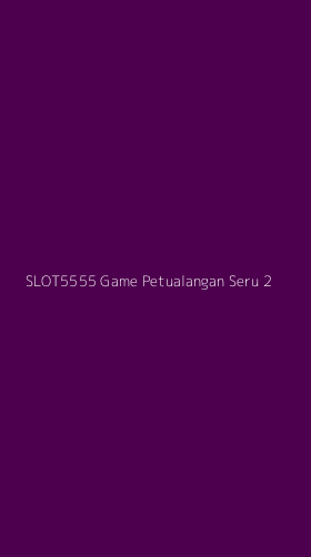 Tampilan Antarmuka Aplikasi Slot5555 Game Petualangan Seru - 2
