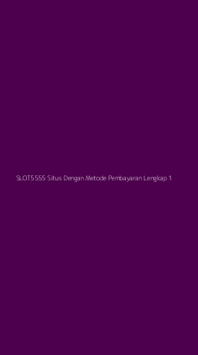 Tampilan Antarmuka Aplikasi Slot5555 Situs Dengan Metode Pembayaran Lengkap - 1