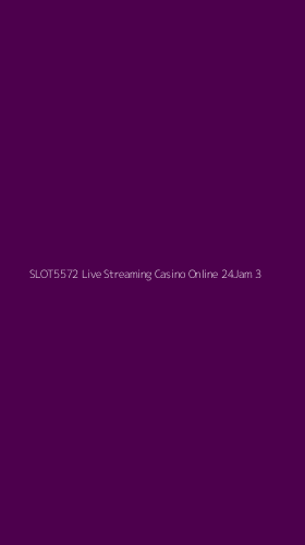 Tampilan Antarmuka Aplikasi Slot5572 Live Streaming Casino Online 24jam - 3