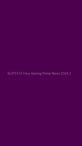 Tampilan Antarmuka Aplikasi Slot5572 Situs Gaming Online Resmi 2026 - 2