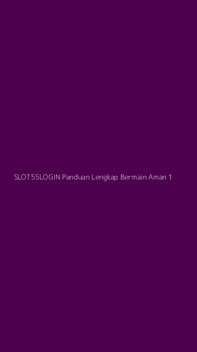 Tampilan Antarmuka Aplikasi Slot55login Panduan Lengkap Bermain Aman - 1