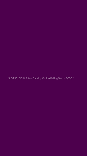Tampilan Antarmuka Aplikasi Slot55login Situs Gaming Online Paling Gacor 2026 - 1