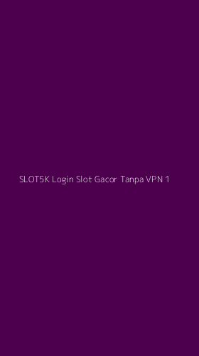 Tampilan Antarmuka Aplikasi Slot5k Login Slot Gacor Tanpa Vpn - 1
