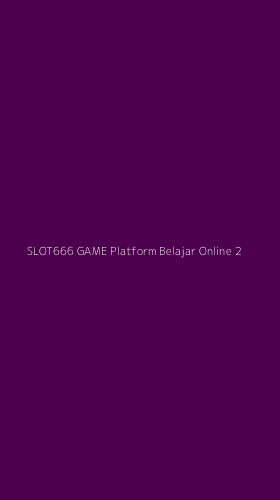Tampilan Antarmuka Aplikasi Slot666 Game Platform Belajar Online - 2