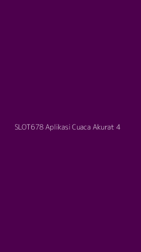 Tampilan Antarmuka Aplikasi Slot678 Aplikasi Cuaca Akurat - 4