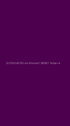 Tampilan Antarmuka Aplikasi Slot69 Gacor Link Alternatif Sbobet Terbaru - 4
