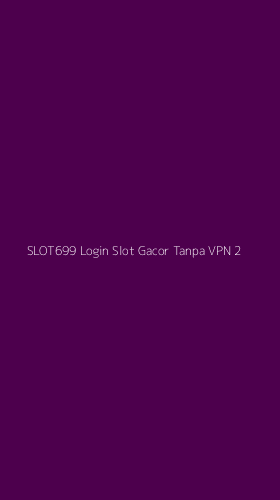Tampilan Antarmuka Aplikasi Slot699 Login Slot Gacor Tanpa Vpn - 2