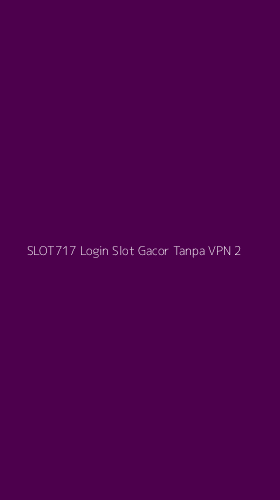 Tampilan Antarmuka Aplikasi Slot717 Login Slot Gacor Tanpa Vpn - 2