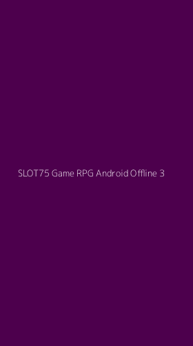 Tampilan Antarmuka Aplikasi Slot75 Game Rpg Android Offline - 3