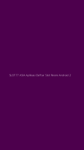 Tampilan Antarmuka Aplikasi Slot77 Asia Aplikasi Daftar Slot Resmi Android - 2