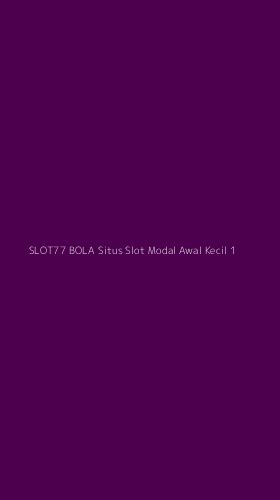 Tampilan Antarmuka Aplikasi Slot77 Bola Situs Slot Modal Awal Kecil - 1