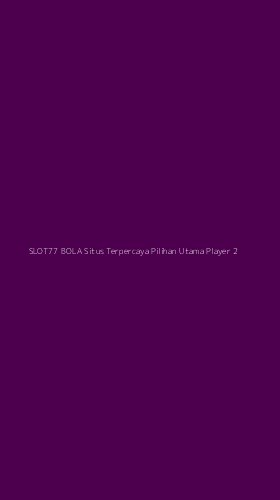 Tampilan Antarmuka Aplikasi Slot77 Bola Situs Terpercaya Pilihan Utama Player - 2