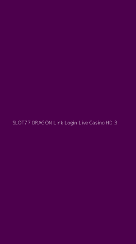 Tampilan Antarmuka Aplikasi Slot77 Dragon Link Login Live Casino Hd - 3