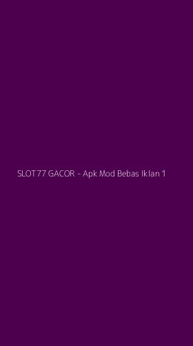 Tampilan Antarmuka Aplikasi SLOT77 GACOR - Apk Mod Bebas Iklan - 1