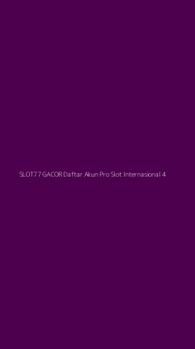 Tampilan Antarmuka Aplikasi Slot77 Gacor Daftar Akun Pro Slot Internasional - 4