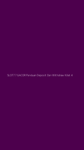 Tampilan Antarmuka Aplikasi Slot77 Gacor Panduan Deposit Dan Withdraw Kilat - 4